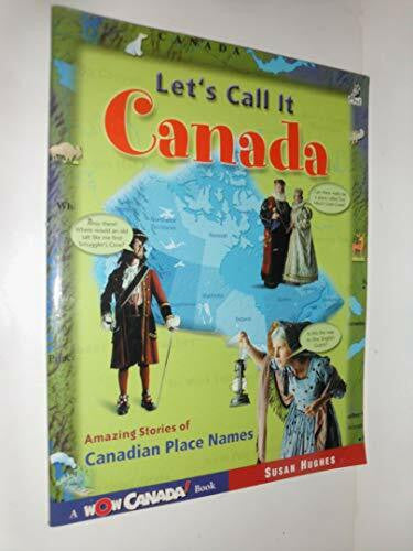 Dobson, Jolie Let's Call It Canada: Amazing Stories of Canadian Place Names (Wow Canada)