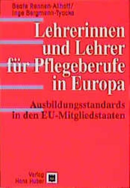 Bergmann-Tyacke, Inge Lehrerinnen und Lehrer für Pflegeberufe in Europa: Ausbildungsstandards in den EU-Mitgliedstaaten: Ausbildungsstandards in den EU-Mitgliedsstaaten