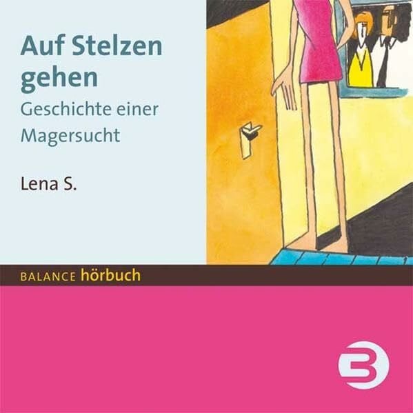 S, Lena Auf Stelzen gehen: Geschichte einer Magersucht: Geschichte einer Magersucht. Mit Film 'Lena S. heute' (BALANCE Hörbuch)