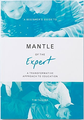 Taylor, Tim A Beginner's Guide to Mantle of the Expert: A Transformative Approach to Education