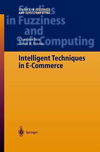 Finnie, Gavin R. Intelligent Techniques in E-Commerce: A Case Based Reasoning Perspective (Studies in Fuzziness and Soft Computing, 144, Band 144)
