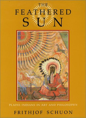 Schuon, Frithjof Feathered Sun: Plains Indians in Art and Philosophy