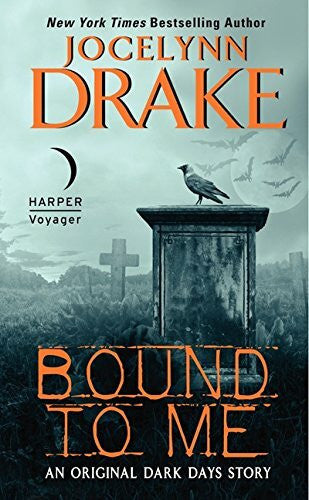 Drake, Jocelynn Bound to Me: An Original Dark Days Story