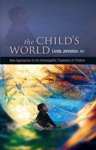 Johnston, Linda The Child's World - New Approaches to the Homeopathic Treatment of Children