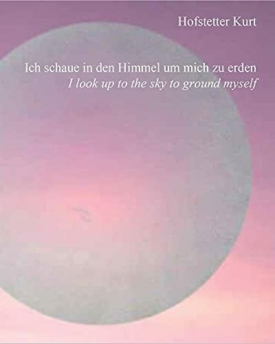 Hofstetter, Kurt Hofstetter Kurt: Ich schaue in den Himmel um mich zu erden I look up to the sky to ground myself