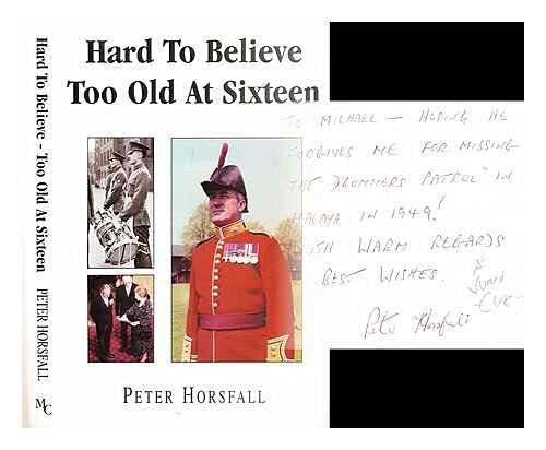 Horsfall, Peter Hard to Believe: Too Old at Sixteen
