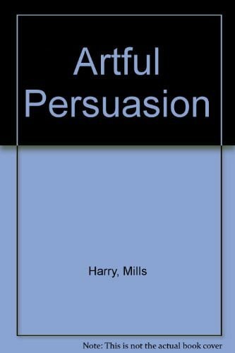 Mills, Harry A. Artful Persuasion