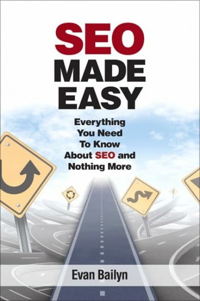 Bailyn, Evan SEO Made Easy: Everything You Need to Know About SEO and Nothing More