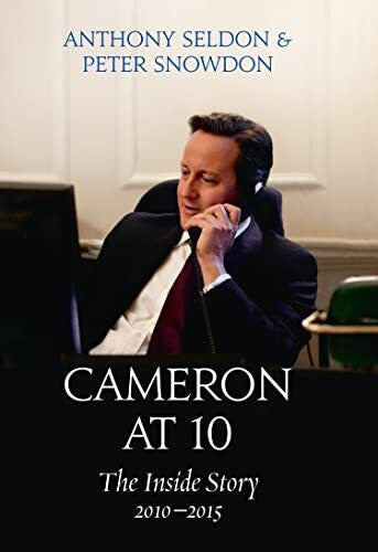 Snowdon, Peter Cameron at 10: From Election to Brexit. The Essential Political Biography for Understanding Modern British Politics