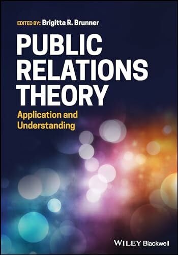 Brunner, Brigitta R. Public Relations Theory: Application and Understanding