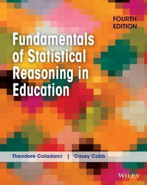 Coladarci, Theodore;Cobb, Casey D; Fundamentals of Statistical Reasoning in Education