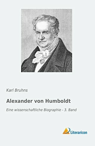 Bruhns, Karl Alexander von Humboldt: Eine wissenschaftliche Biographie - 3. Band