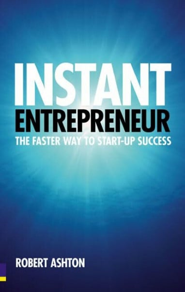 Ashton, Robert Instant Entrepreneur: The faster way to start-up success