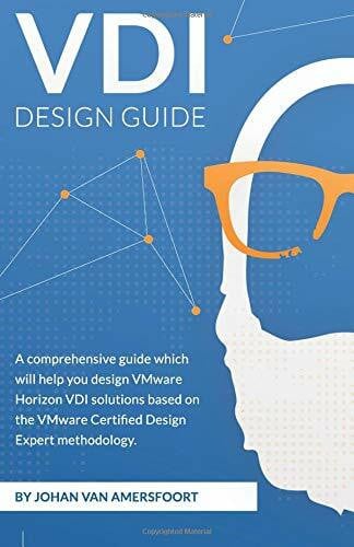 Amersfoort, Johan van VDI Design Guide: A comprehensive guide to help you design VMware Horizon, based on modern standards (EUC Design Series, Band 1)