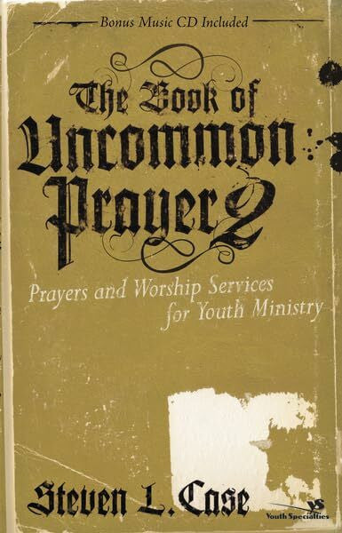 Case, Steven L. The Book of Uncommon Prayer 2: Prayers And Worship Services for Youth Ministry (Soul Shaper)