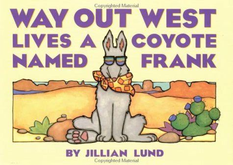 Lund, Jillian Way out West Lives a Coyote Named Frank