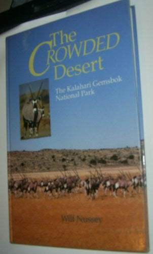 Nussey, Wilf The Crowded Desert: The Kalahari Gemsbok National Park