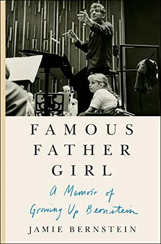 Bernstein, Jamie Famous Father Girl: A Memoir of Growing Up Bernstein