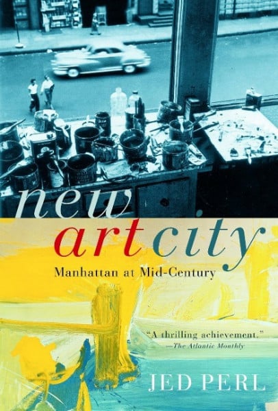 Perl, Jed New Art City: Manhattan at Mid-Century