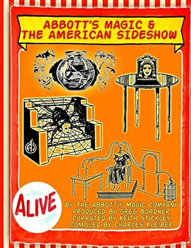 Stickley, Keith Abbott's Magic And The American Side Show: Step Right Up - You Have To See It To Believe It!