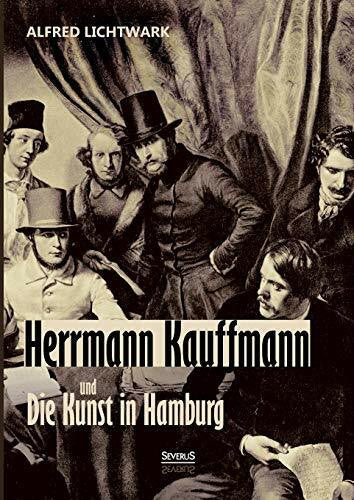 Lichtwark, Alfred Herrmann Kauffmann und die Kunst in Hamburg 1800-1850