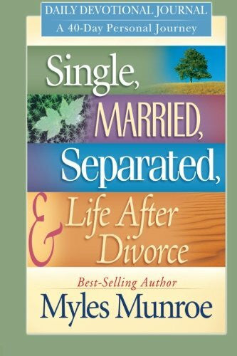 Munroe, Myles Single, Married, Separated and Life After Divorce Daily Study: A 40 Day Personal Journey: Daily Devotional Journey; A 40-Day Personal Journey