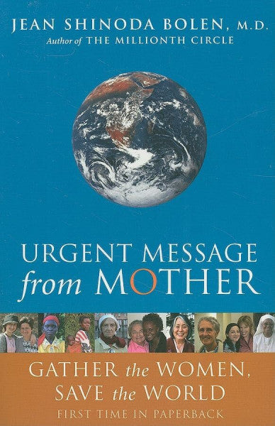 Bolen, Jean Shinoda Urgent Message from Mother: Gather the Women, Save the World (Eco Feminism, Mother Earth, for Readers of Goddesses in Everywoman)