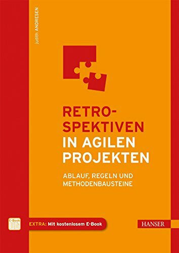 Andresen, Judith Retrospektiven in agilen Projekten: Ablauf, Regeln und Methodenbausteine
