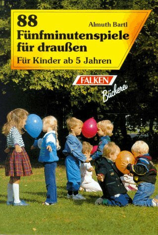Achtundachtzig Fünfminutenspiele für draußen. Für Kinder ab 5 Jahren.