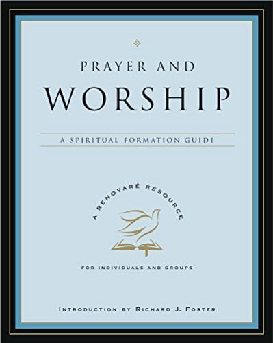 Renovare, Renovare PRAYER & WORSHIP: A Spiritual Formation Guide (A Renovare Resource)