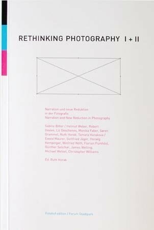 Horak, Ruth E Rethinking Photography I+II: Narration und neue Reduktion in der Fotografie