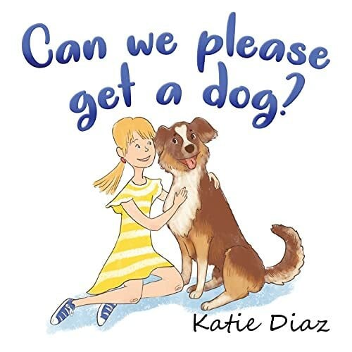 Diaz, Katie Can we please get a dog?