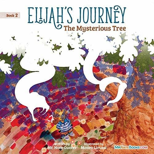 Gunter, Nate Elijah's Journey Children's Storybook 2, The Mysterious Tree (Elijah's Journey Storybook Series for Children, Band 2)