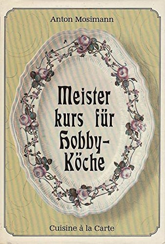 Anton Mosimann Meisterkurs für Hobbyköche. Cuisine à la Carte