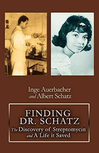 Auerbacher, Inge FINDING DR. SCHATZ: The Discovery of Streptomycin and A Life it Saved