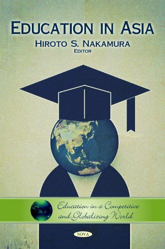 Nakamura, Hiroto S. Education in Asia (Education in a Competitive and Globalizing World)