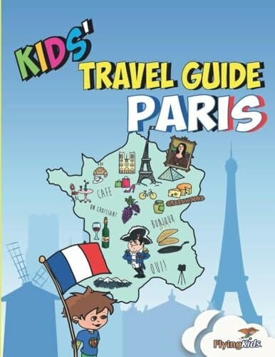 FlyingKids Kids' Travel Guide - Paris: The fun way to discover Paris - especially for kids