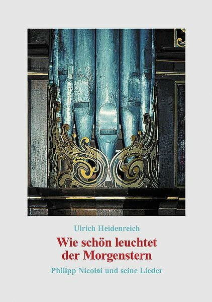 Heidenreich, Ulrich Wie schön leuchtet der Morgenstern: Philipp Nicolai und seine Lieder