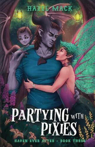 Mack, Hazel Partying With Pixies: A Sweet Small-Town Single Dad Romance (Haven Ever After, Band 3)