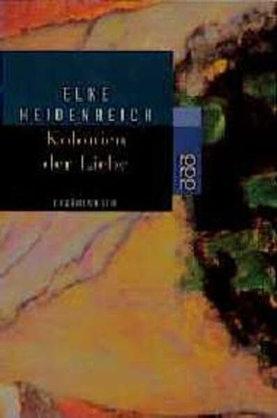 Heidenreich, Elke Kolonien der Liebe: Erzählungen (rororo / Rowohlts Rotations Romane)