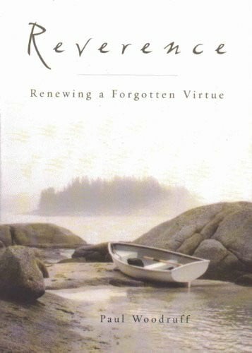 Woodruff, Paul Reverence: Renewing a Forgotten Virtue
