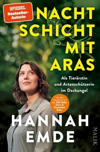 Emde, Hannah Nachtschicht mit Aras: Als Tierärztin und Artenschützerin im Dschungel | Von der Moderatorin von »Terra X«