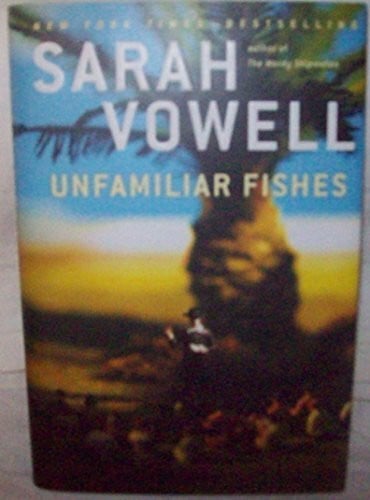Vowell, Sarah Unfamiliar Fishes