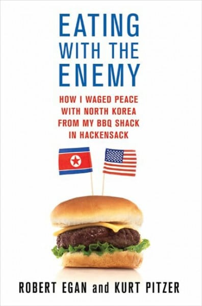 Pitzer, Kurt Eating with the Enemy: How I Waged Peace with North Korea from My BBQ Shack in Hackensack
