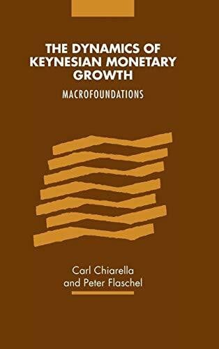 Carl Chiarella , Peter Flaschel The Dynamics of Keynesian Monetary Growth: Macro Foundations