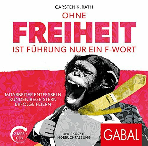 Godec, Sabina Ohne Freiheit ist Führung nur ein F-Wort: Mitarbeiter entfesseln – Kunden begeistern – Erfolge feiern (Dein Business)
