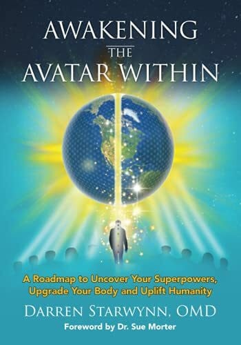 Morter, Dr. Sue Awakening the Avatar Within: A Roadmap to Uncover Your Superpowers, Upgrade Your Body and Uplift Humanity