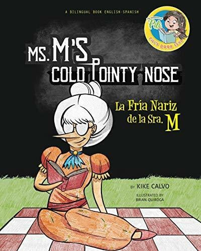 Calvo, Kike Ms. M's Cold Pointy Nose. Dual-language Book. Bilingual English-Spanish.: Pili´s Book Club. The Adventures of Pili. La Fria Nariz de la Sra. M