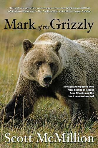 McMillion, Scott Mark of the Grizzly: Revised and Updated wth More Stories of Recent Bear Attacks and the Hard Lessons Learned: Revised And Updated With More Stories Of Recent Bear Attacks And The Hard Lessons Learned