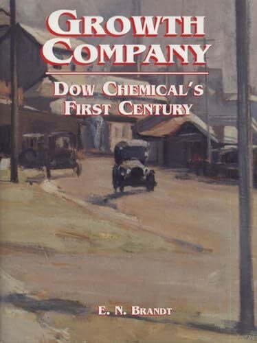 Brandt, E. N. Growth Company: Dow Chemical's First Century